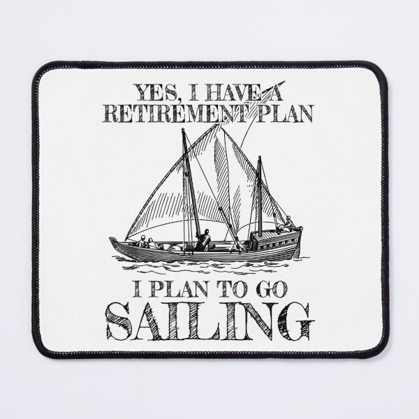 Item preview, Yes I Have A Retirement Plan I Plan To Go Sailing designed and sold by ujgbnx.