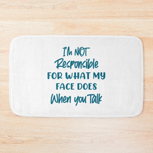 Item preview, Im not responsible for what my face does when you talk, funny saying designed and sold by EriksenAubrey.