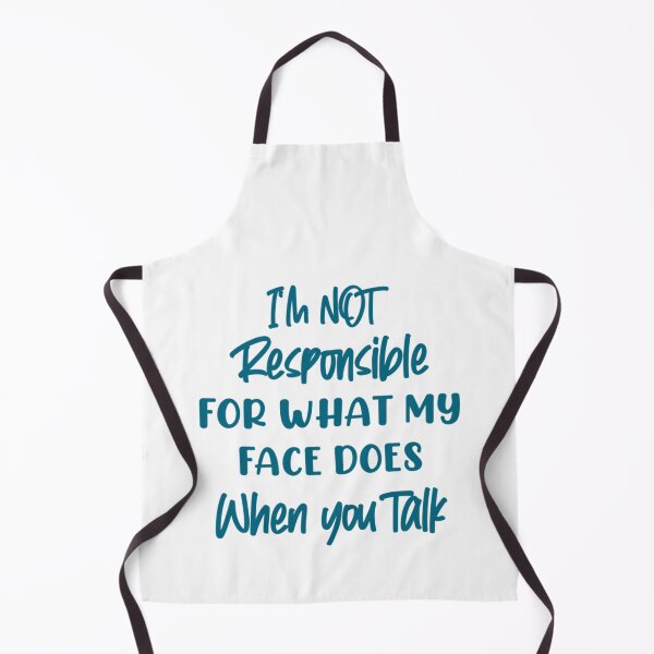 Item preview, Im not responsible for what my face does when you talk, funny saying designed and sold by EriksenAubrey.