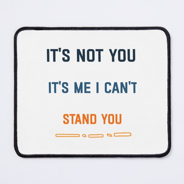 Item preview, It_s Not You It_s Me I Can_t Stand You designed and sold by EriksenAubrey.