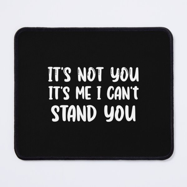 Item preview, It_s Not You It_s Me I Can_t Stand You, gift idea, funny saying   designed and sold by EriksenAubrey.