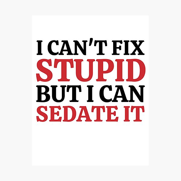 Item preview, I Cant Fix Stupid But I Can Sedate It - Funny Nurse Sayings designed and sold by chetan786.