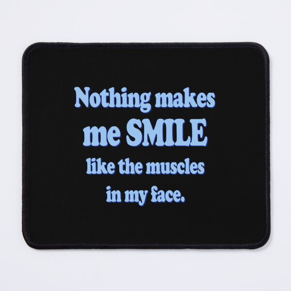 Item preview, Nothing makes me smile like the muscles in my face designed and sold by EriksenAubrey.
