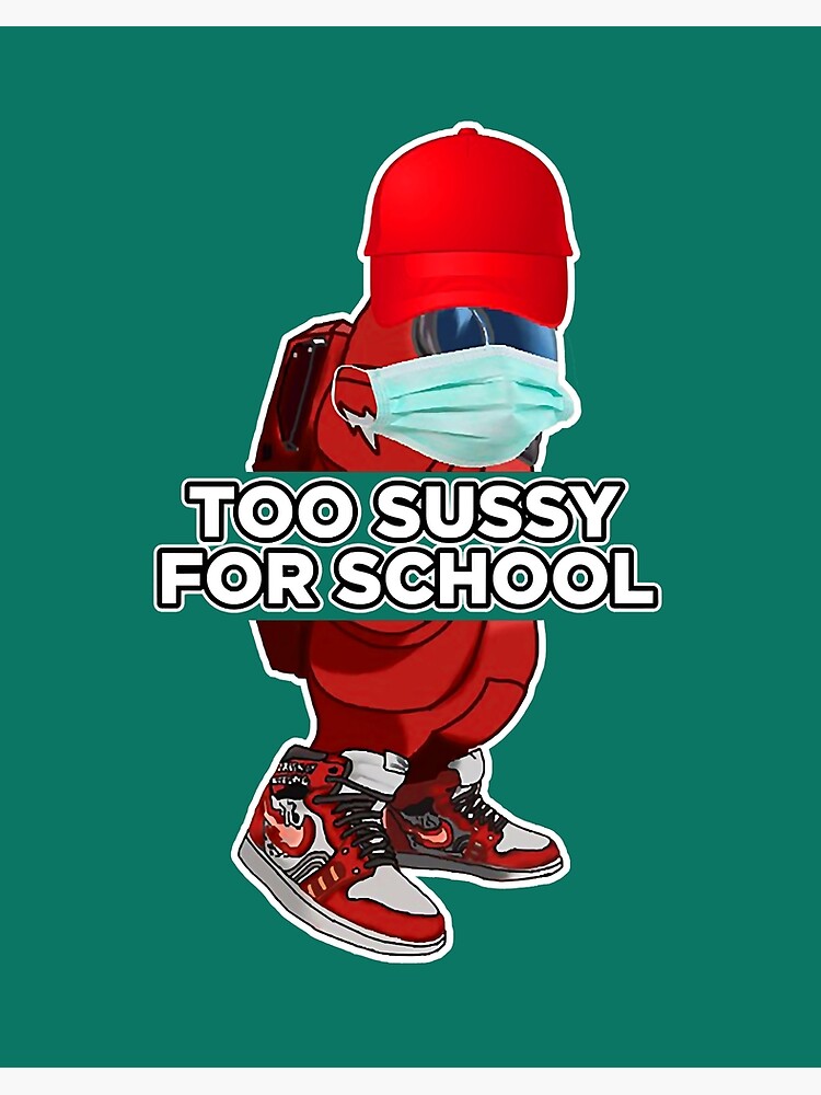 Too sussy for school - school quotes Poster for Sale by kozetin