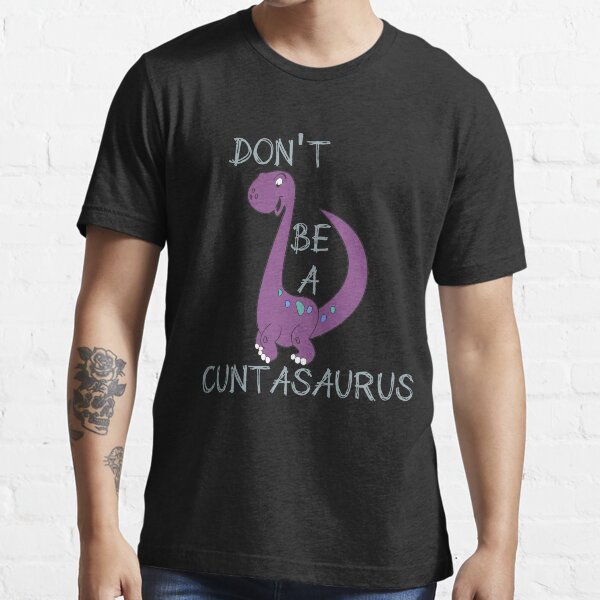 Dont be a cuntasaurous Hoodies Shirt Cuntasaurus Shirt be a cuntasaurus Shirt Gift Christmas Dont be a cuntasaurous Hoodies Shirt Cuntasaurus Shirt be a cuntasaurus Shirt Gift Christmas