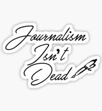 Journalism Isn't Dead Sticker