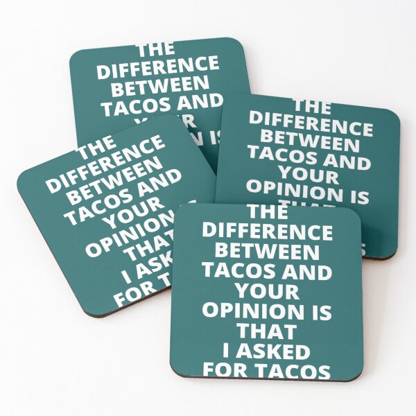 Item preview, The Difference Between Tacos And Your Opinion is That I Asked for Tacos   designed and sold by EriksenAubrey.