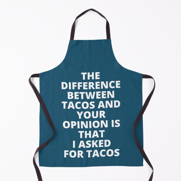 Item preview, The Difference Between Tacos And Your Opinion is That I Asked for Tacos designed and sold by EriksenAubrey.