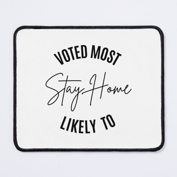 Item preview, Voted Most Likely To Stay Home designed and sold by EriksenAubrey.