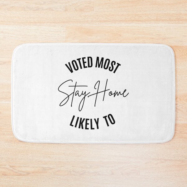 Item preview, Voted Most Likely To Stay Home   designed and sold by EriksenAubrey.