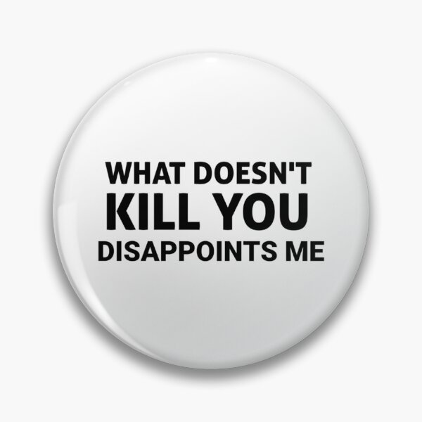 Item preview, What Doesn_t Kill You Disappoints Me, gift idea, funny saying, offensive   designed and sold by EriksenAubrey.