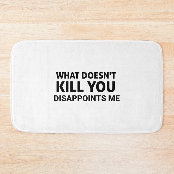 Item preview, What Doesn_t Kill You Disappoints Me, gift idea, funny saying, offensive   designed and sold by EriksenAubrey.