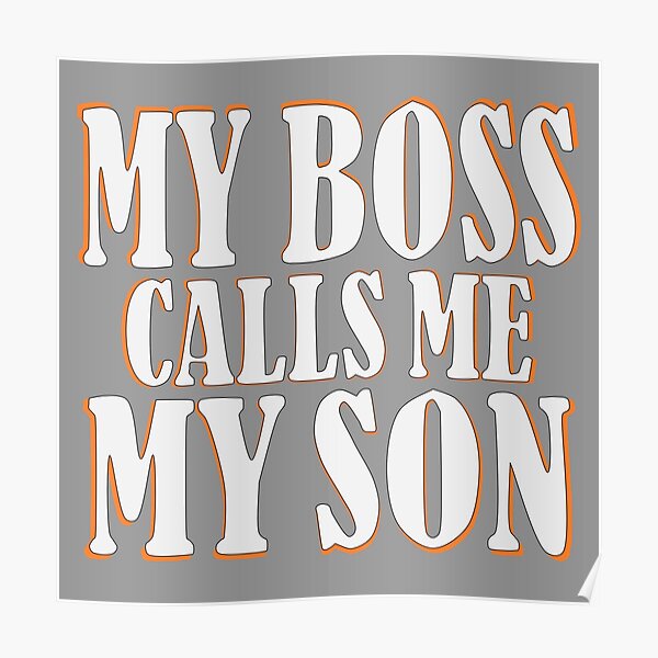 my-boss-calls-me-my-son-gift-fathers-day-my-boss-is-my-dad-poster-for