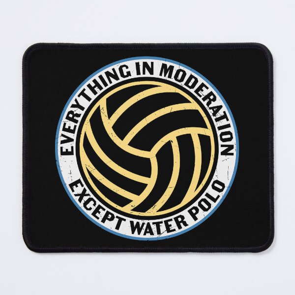Item preview, Everything in Moderation, Except Water Polo designed and sold by BRtisticDesigns.