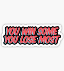 You Win Some You Lose Most Sticker