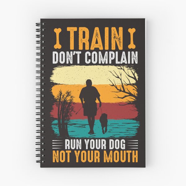 Item preview, Train Don't Complain Run Your Dog Not Your Mouth designed and sold by RED FIR.