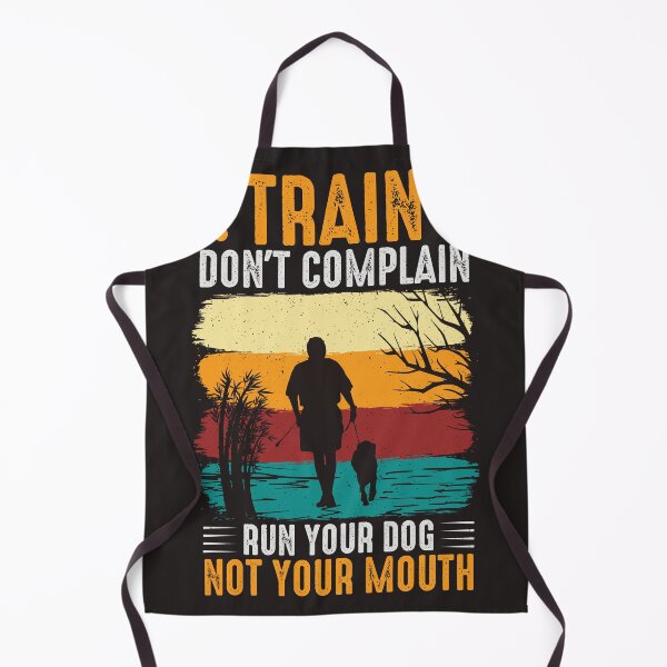 Item preview, Train Don't Complain Run Your Dog Not Your Mouth designed and sold by RED FIR.
