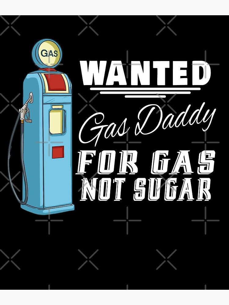 "Funny Gas Daddy Wanted Gas Price Meme" Poster for Sale by JasKei