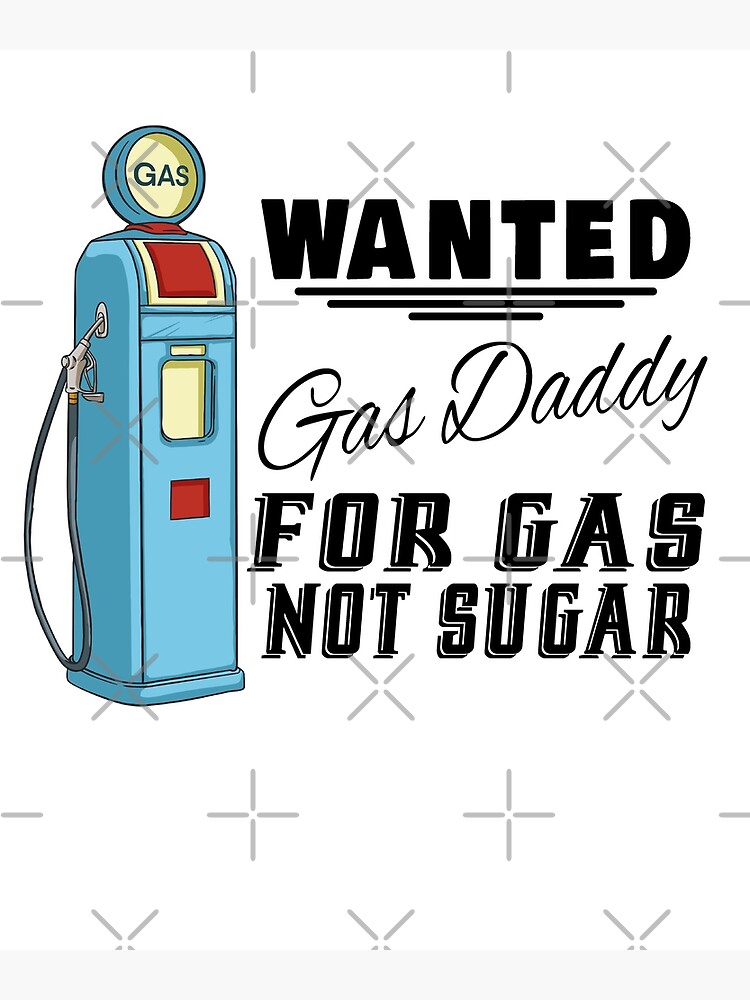 "Funny Gas Daddy Wanted Gas Price Meme" Poster for Sale by JasKei