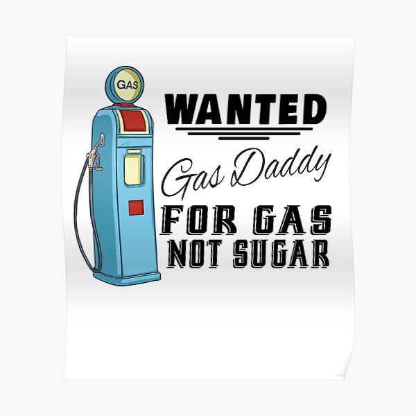 "Funny Gas Daddy Wanted Gas Price Meme" Poster for Sale by JasKei