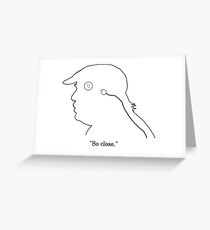 Trump Unplugged - "So close." Greeting Card