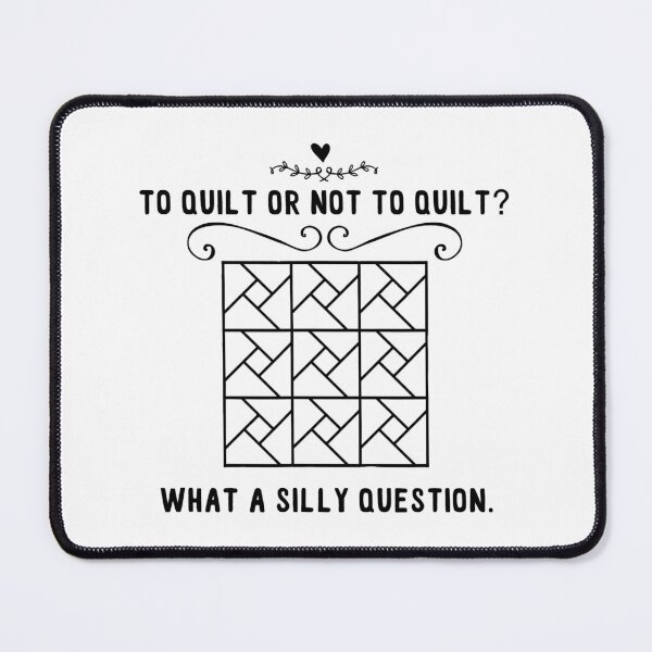 Item preview, To Quilt Or Not To Quilt What A Silly Question Funny Quilting designed and sold by adxota.