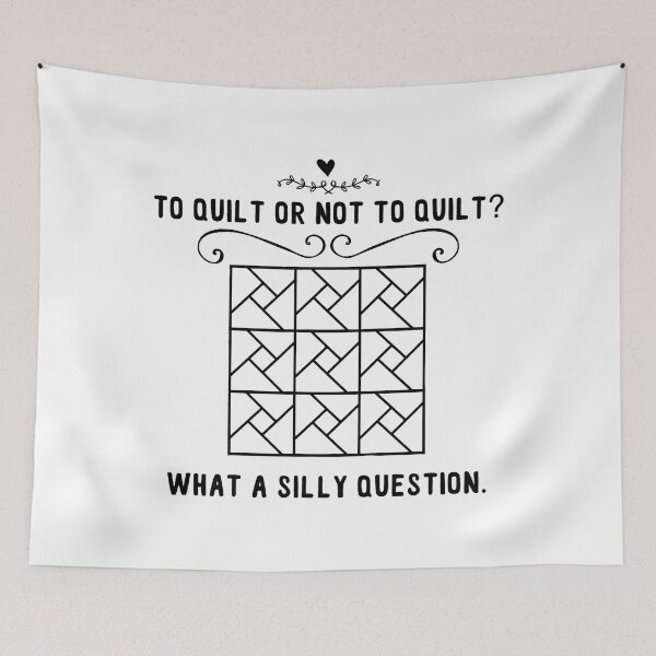 Item preview, To Quilt Or Not To Quilt What A Silly Question Funny Quilting designed and sold by adxota.