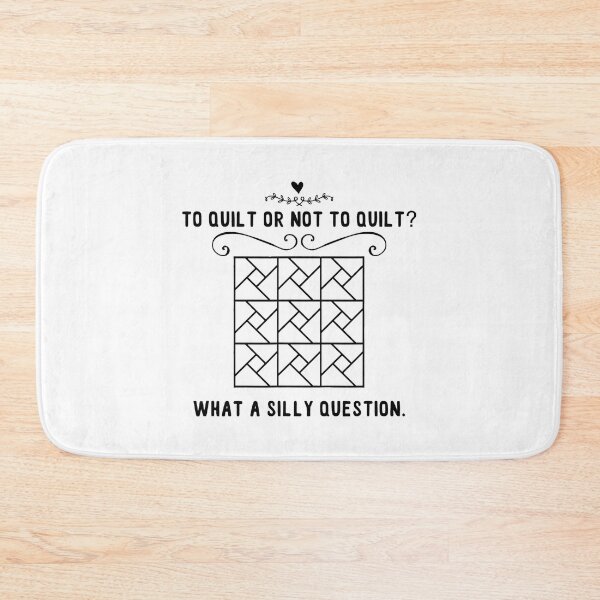 Item preview, To Quilt Or Not To Quilt What A Silly Question Funny Quilting designed and sold by adxota.