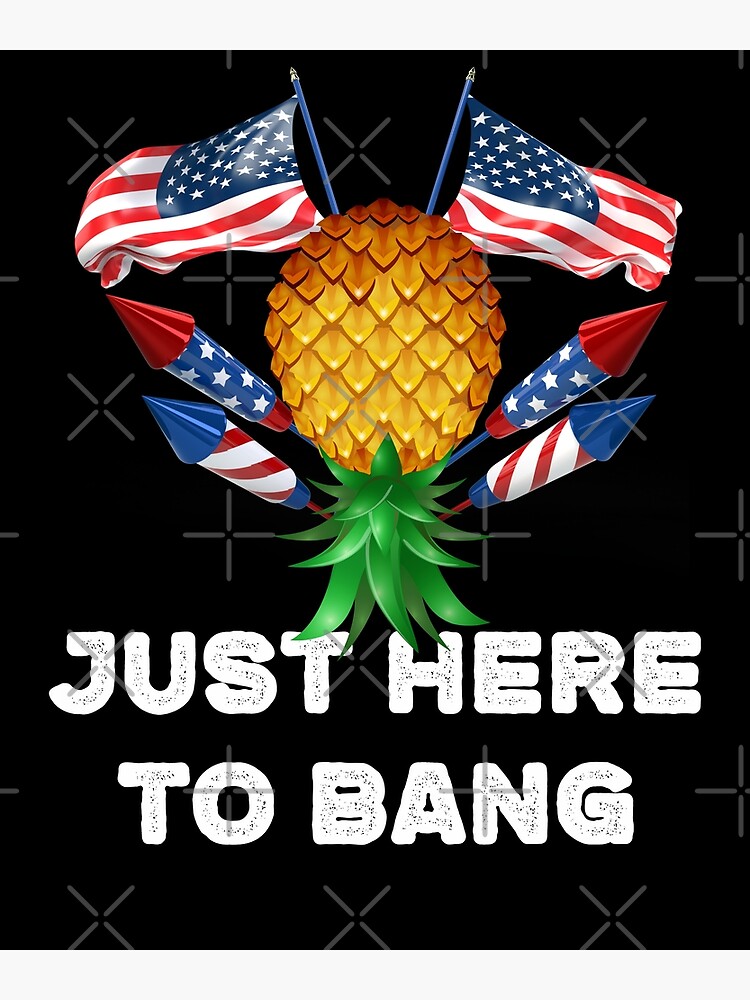 "Upside Down Pineapple Swinger Just Here To Bang 4th of July Fi