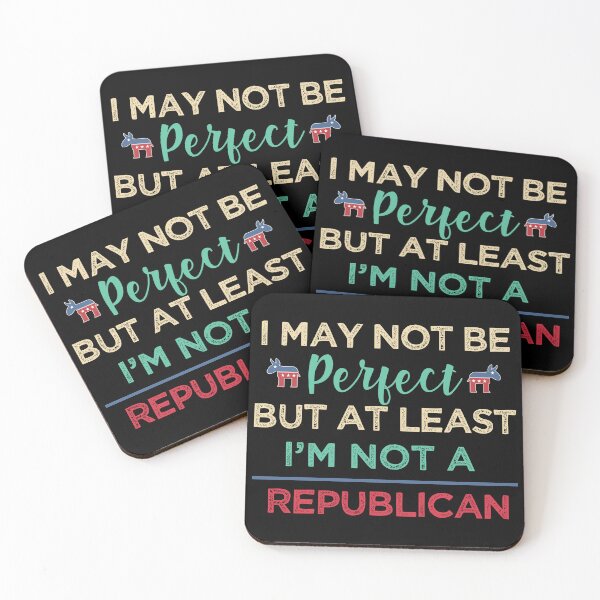 Item preview, I'm may not be perfect, at least i'm not a republican Funny Democrats designed and sold by alltheprints.