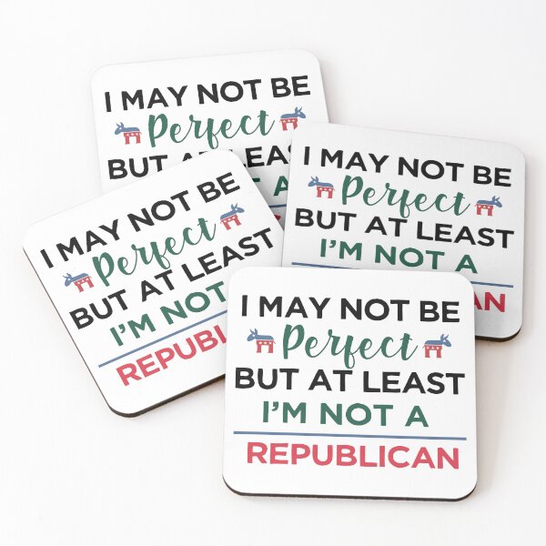 Item preview, I'm may not be perfect, at least i'm not a republican Funny Democrats designed and sold by alltheprints.