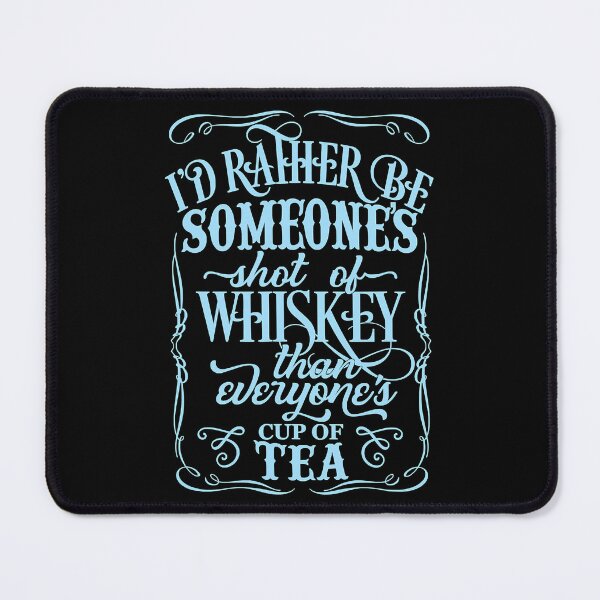 Item preview, I'd Rather Be Someone's Shot Of Whiskey Than Everyone's Cup Of Tea designed and sold by xmjajd.