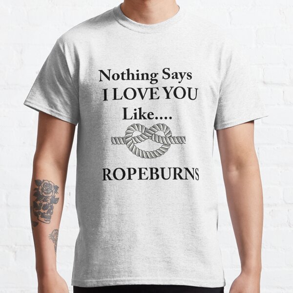 Nothing Says I Love You Like... Classic T-Shirt
