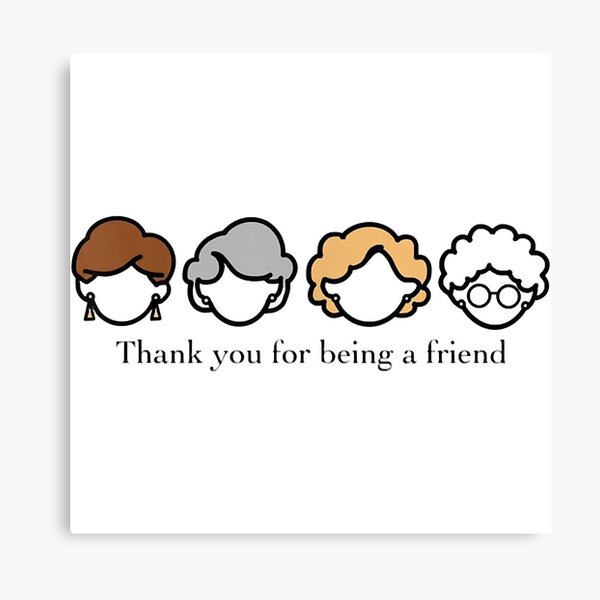 Thank You For Being A Friend Canvas Prints for Sale