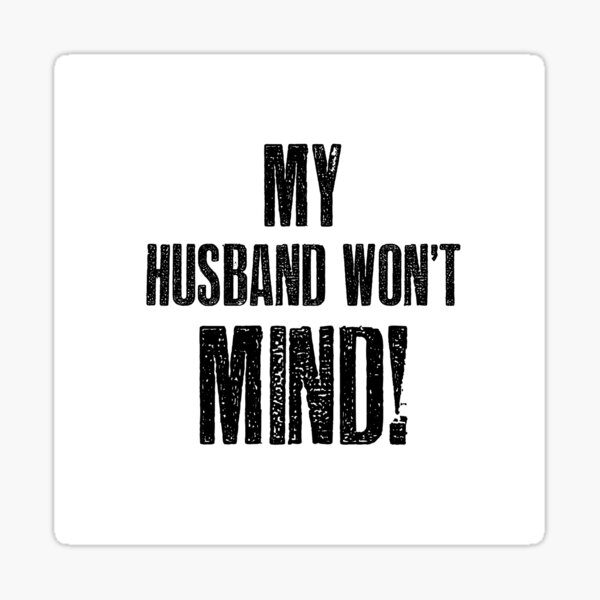 my-husband-won-t-mind-sticker-by-hotwifequotes-redbubble