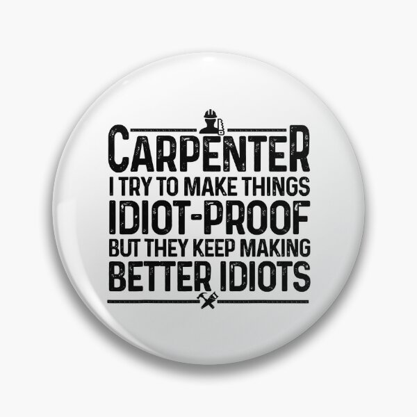 Item preview, Carpenter I Try To Make Things Idiot Proof But They Keep Making Better Idiots designed and sold by nwaja-art.