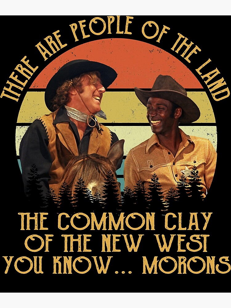 "Blazing Saddles These Are People Of The Land The Common Clay Of The