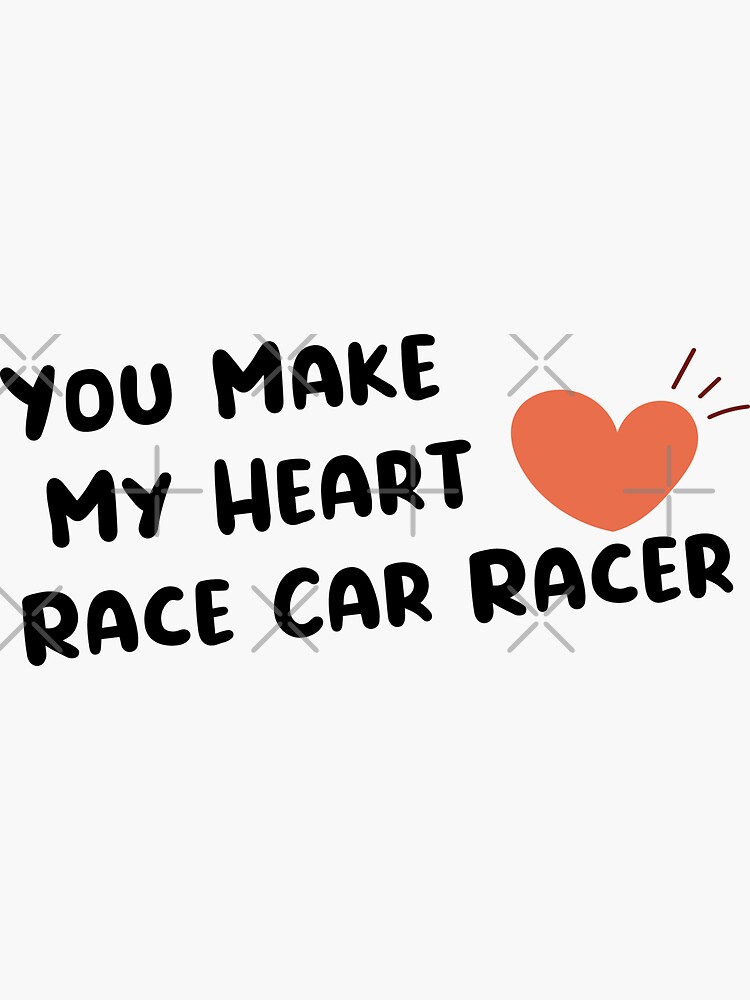 "You make my heart race car racer" Sticker for Sale by Redbubble
