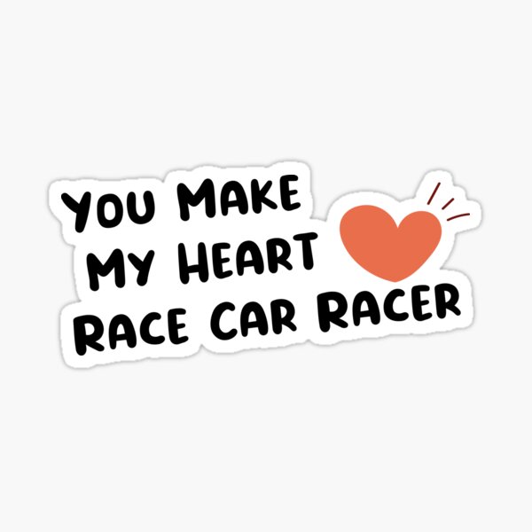 "You make my heart race car racer" Sticker for Sale by Redbubble