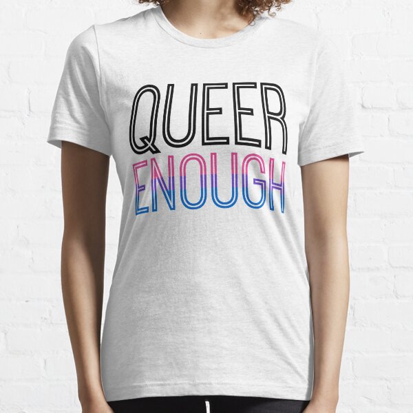 Bi Pride - QUEER ENOUGH Essential T-Shirt