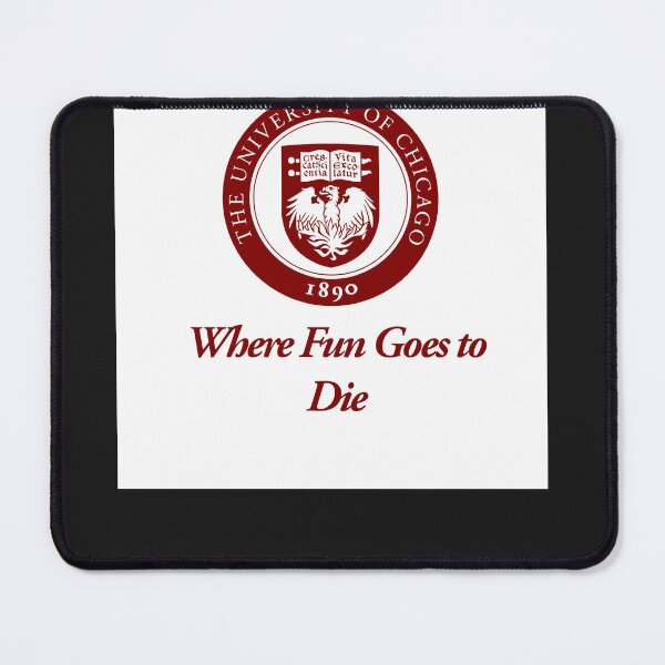 Item preview, The university of chicagos where fun goes to die designed and sold by DanielAlcanta.