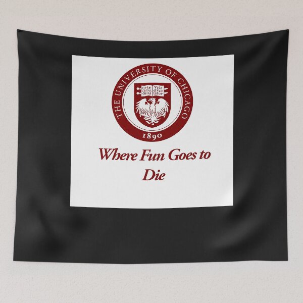 Item preview, The university of chicagos where fun goes to die designed and sold by DanielAlcanta.