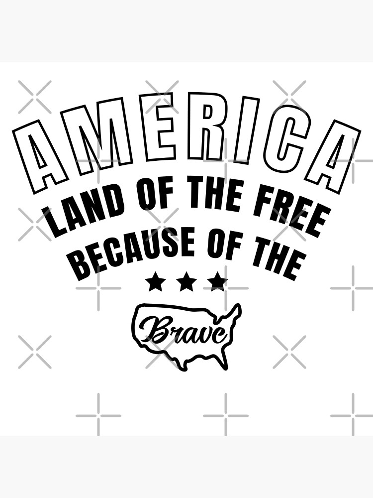 "America Land Of The Free Because Of The Brave" Poster for Sale by