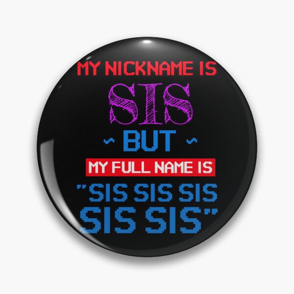 Item preview, My nickname is sis but my full name is sis sis sis   designed and sold by AdamJungkk.