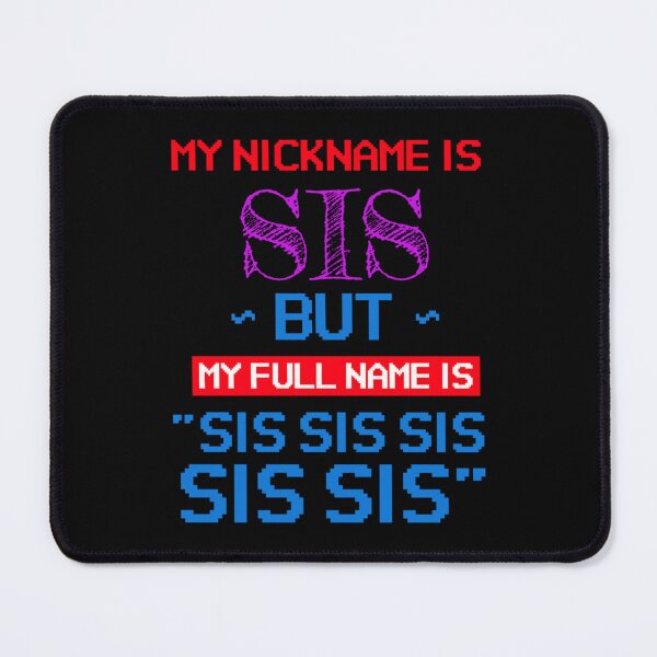 Item preview, My nickname is sis but my full name is sis sis sis   designed and sold by AdamJungkk.