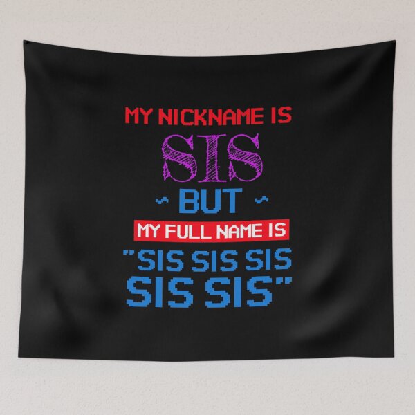 Item preview, My nickname is sis but my full name is sis sis sis   designed and sold by AdamJungkk.