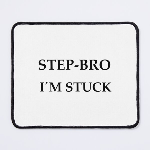 Item preview, Step Bro I_m Stuck designed and sold by AdamJungkk.