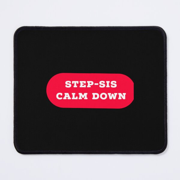 Item preview, step-sis calm down    designed and sold by AdamJungkk.
