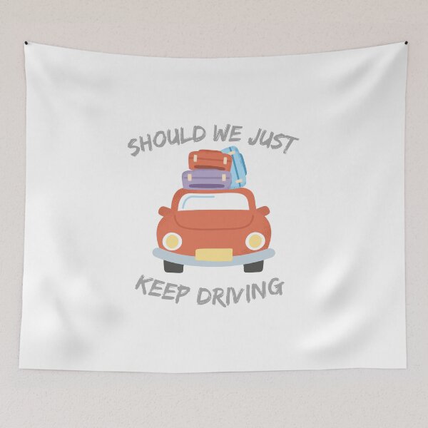 Item preview, Should We Just Keep Driving designed and sold by OurShop00.