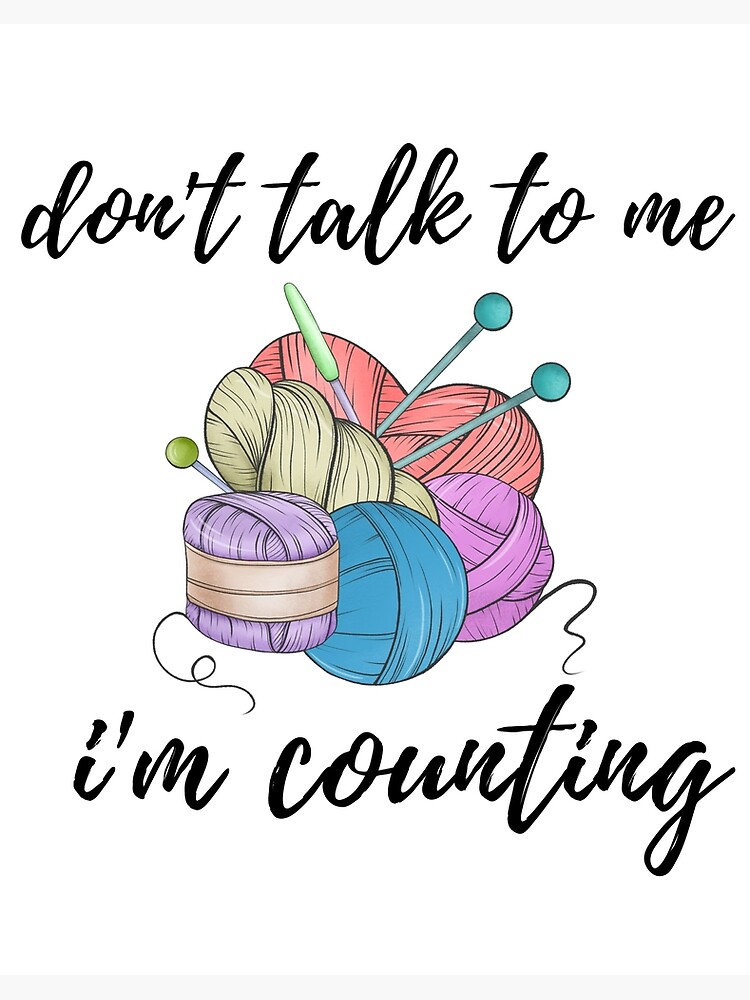 Don't Talk To Me I'm Counting Crochet Knitting Funny Good Art Board Print  for Sale by badretop